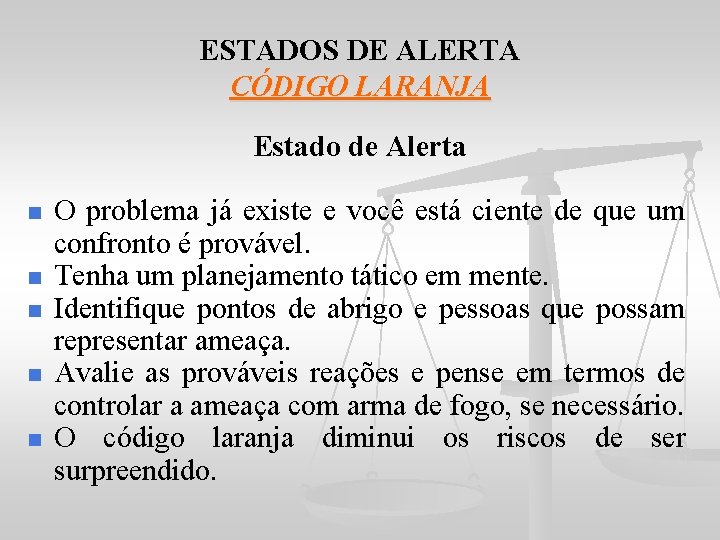 ESTADOS DE ALERTA CÓDIGO LARANJA Estado de Alerta n n n O problema já