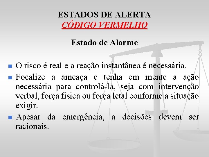 ESTADOS DE ALERTA CÓDIGO VERMELHO Estado de Alarme n n n O risco é