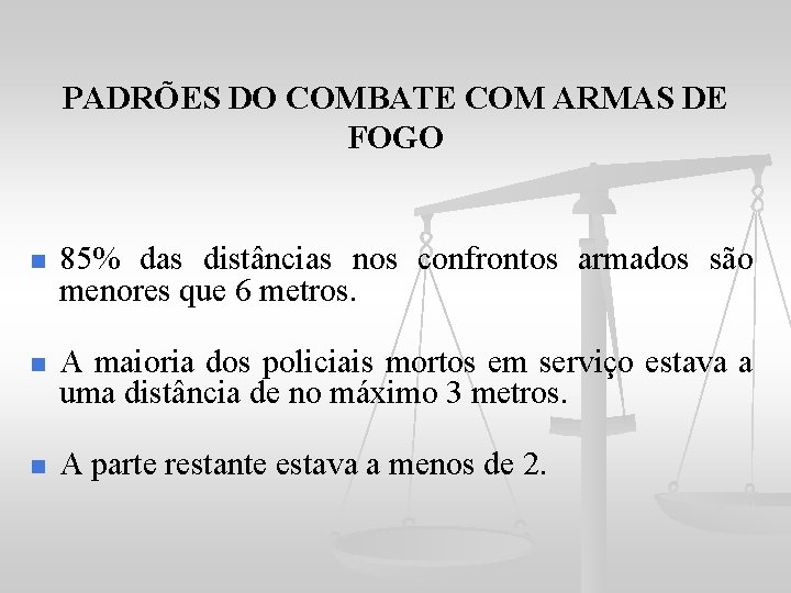 PADRÕES DO COMBATE COM ARMAS DE FOGO n 85% das distâncias nos confrontos armados