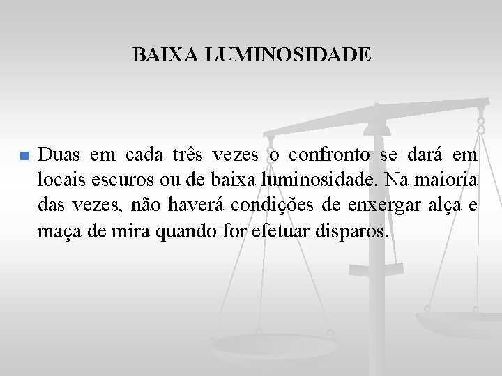 BAIXA LUMINOSIDADE n Duas em cada três vezes o confronto se dará em locais