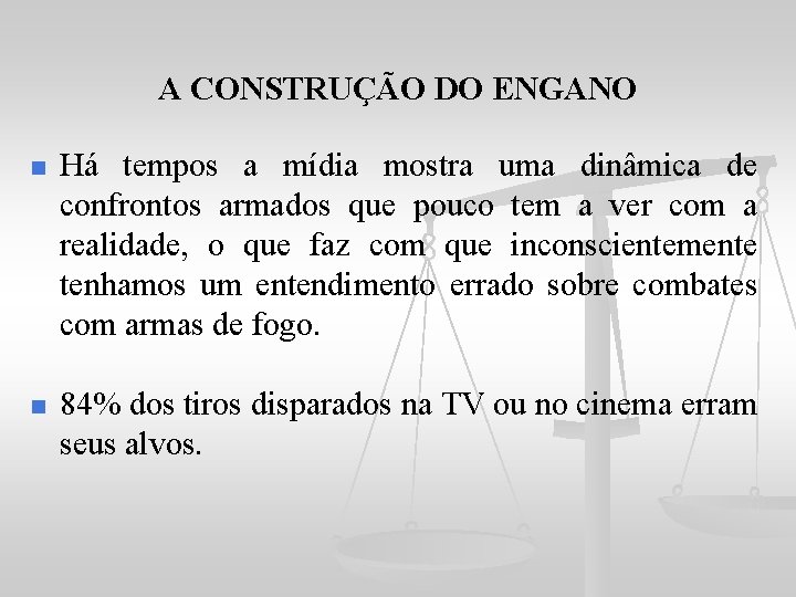 A CONSTRUÇÃO DO ENGANO n Há tempos a mídia mostra uma dinâmica de confrontos