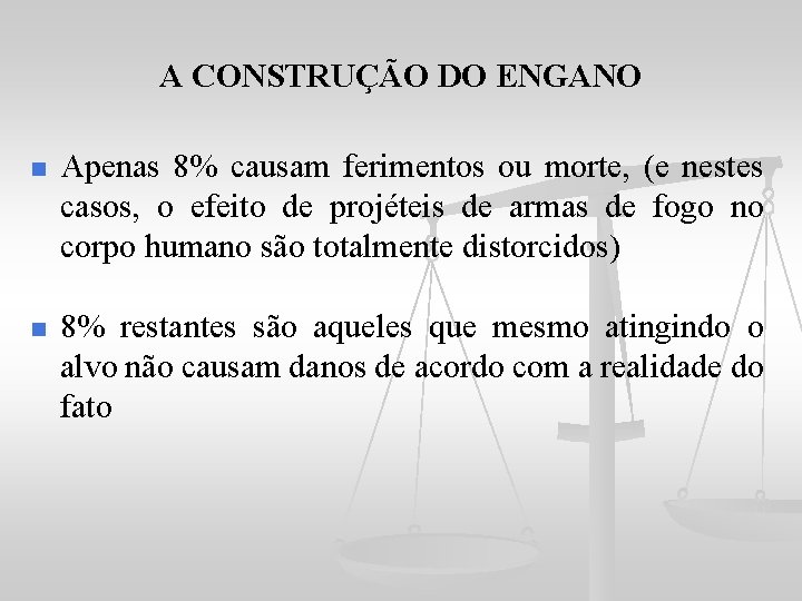 A CONSTRUÇÃO DO ENGANO n Apenas 8% causam ferimentos ou morte, (e nestes casos,