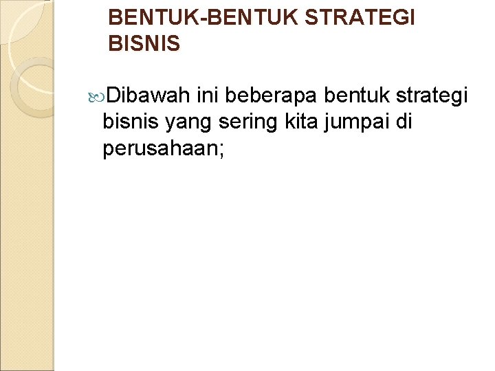 BENTUK-BENTUK STRATEGI BISNIS Dibawah ini beberapa bentuk strategi bisnis yang sering kita jumpai di