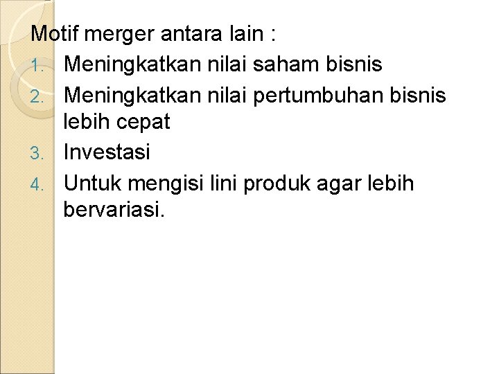 Motif merger antara lain : 1. Meningkatkan nilai saham bisnis 2. Meningkatkan nilai pertumbuhan