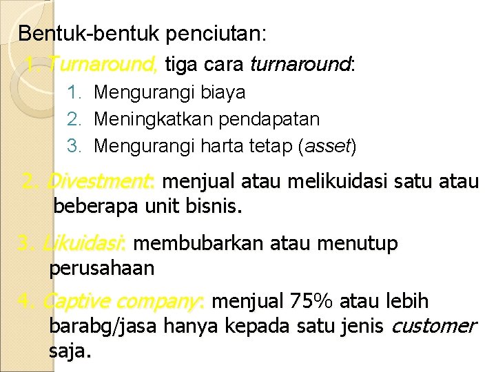 Bentuk-bentuk penciutan: 1. Turnaround, tiga cara turnaround: 1. Mengurangi biaya 2. Meningkatkan pendapatan 3.