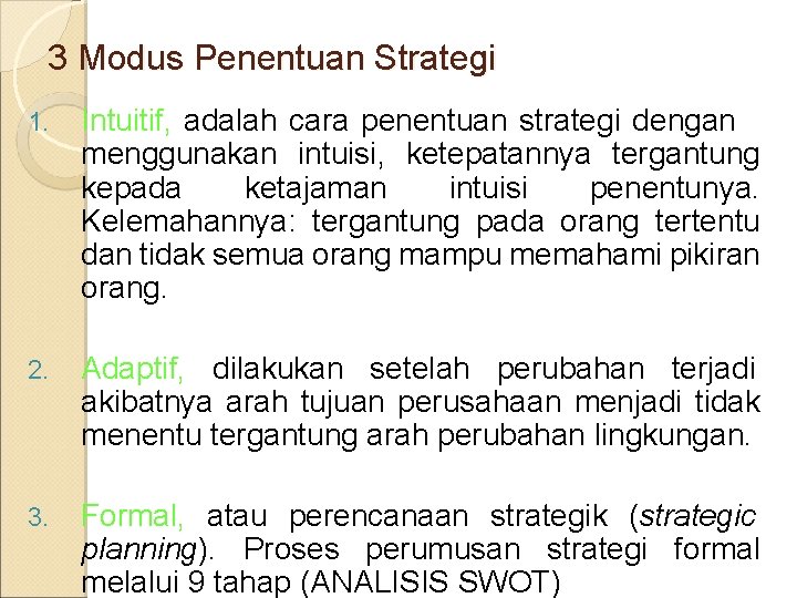 3 Modus Penentuan Strategi 1. Intuitif, adalah cara penentuan strategi dengan menggunakan intuisi, ketepatannya