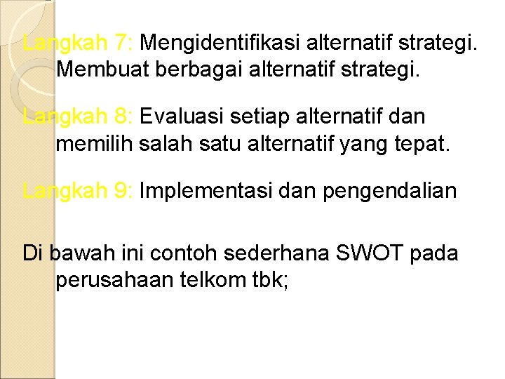 Langkah 7: Mengidentifikasi alternatif strategi. Membuat berbagai alternatif strategi. Langkah 8: Evaluasi setiap alternatif