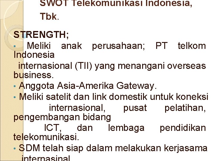 SWOT Telekomunikasi Indonesia, Tbk. STRENGTH; • Meliki anak perusahaan; PT telkom Indonesia internasional (TII)