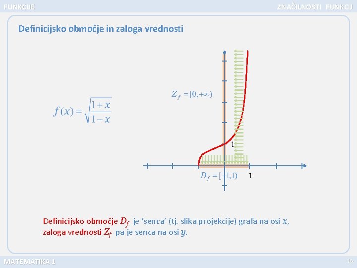 FUNKCIJE ZNAČILNOSTI FUNKCIJ Definicijsko območje in zaloga vrednosti 1 1 Definicijsko območje Df je