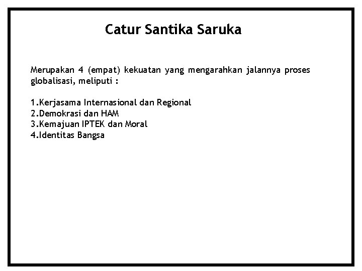 Catur Santika Saruka Merupakan 4 (empat) kekuatan yang mengarahkan jalannya proses globalisasi, meliputi :