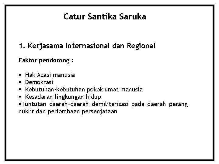Catur Santika Saruka 1. Kerjasama Internasional dan Regional Faktor pendorong : Hak Azasi manusia