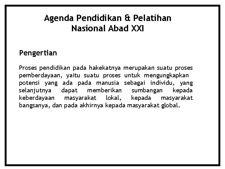 Agenda Pendidikan & Pelatihan Nasional Abad XXI Pengertian Proses pendidikan pada hakekatnya merupakan suatu