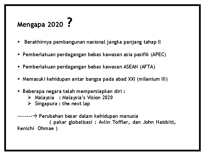 Mengapa 2020 ? Berakhirnya pembangunan nasional jangka panjang tahap II Pemberlakuan perdagangan bebas kawasan