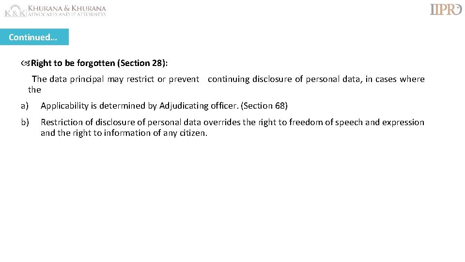 Continued… Right to be forgotten (Section 28): The data principal may restrict or prevent