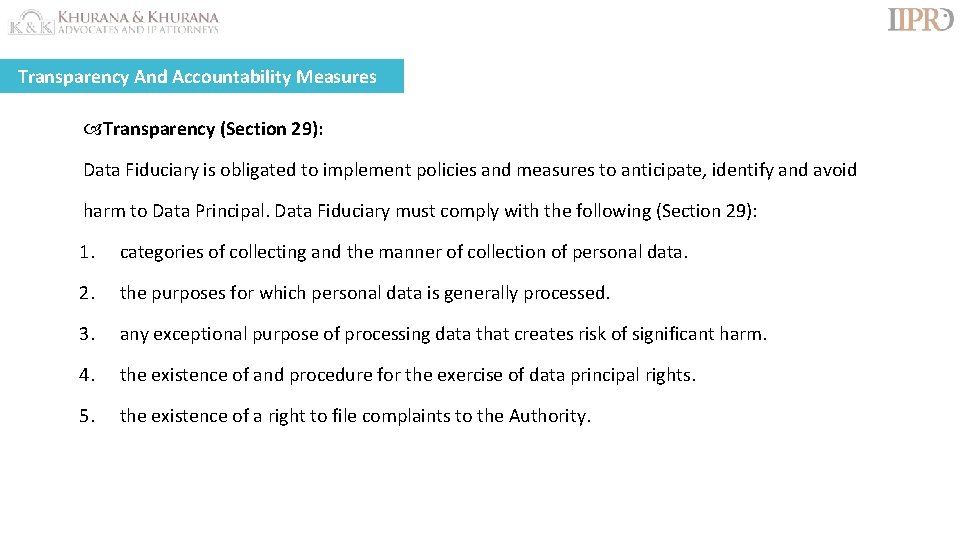 Transparency And Accountability Measures Transparency (Section 29): Data Fiduciary is obligated to implement policies