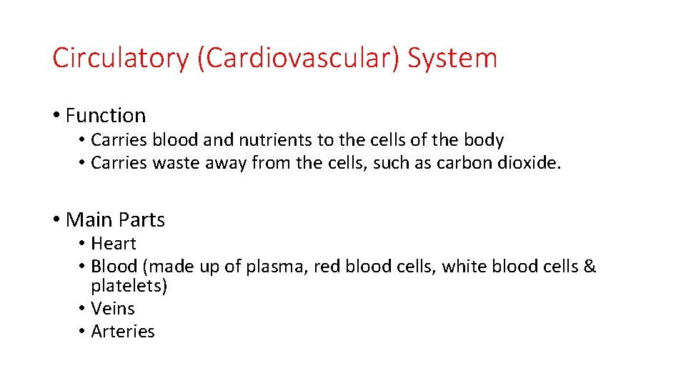 Circulatory (Cardiovascular) System • Function • Carries blood and nutrients to the cells of