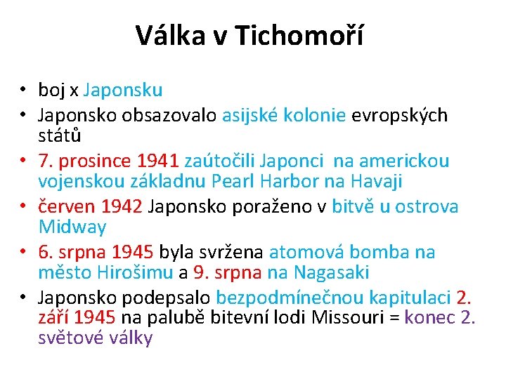 Válka v Tichomoří • boj x Japonsku • Japonsko obsazovalo asijské kolonie evropských států