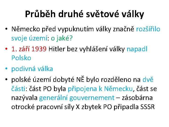 Průběh druhé světové války • Německo před vypuknutím války značně rozšířilo svoje území: o