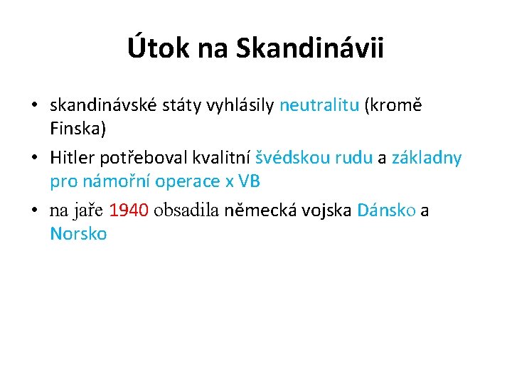 Útok na Skandinávii • skandinávské státy vyhlásily neutralitu (kromě Finska) • Hitler potřeboval kvalitní