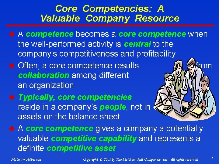 Core Competencies: A Valuable Company Resource u A competence becomes a core competence when