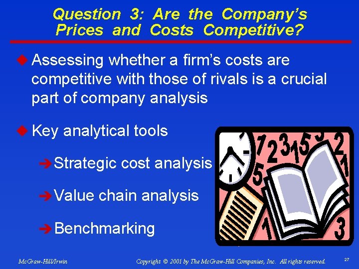 Question 3: Are the Company’s Prices and Costs Competitive? u Assessing whether a firm’s