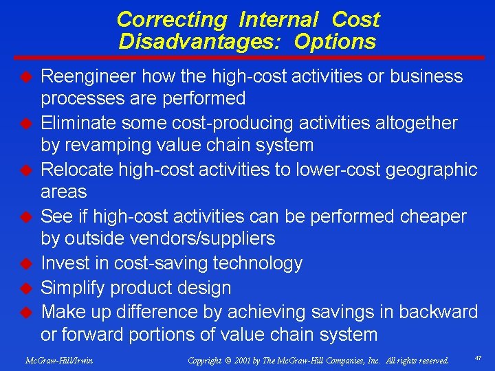 Correcting Internal Cost Disadvantages: Options u u u u Reengineer how the high-cost activities