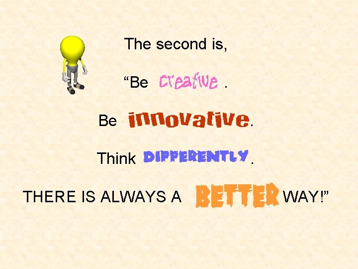 The second is, “Be . Think . THERE IS ALWAYS A WAY!” 