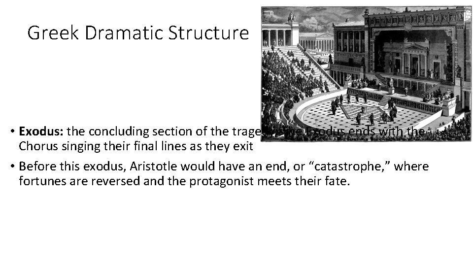 Greek Dramatic Structure • Exodus: the concluding section of the tragedy. The Exodus ends