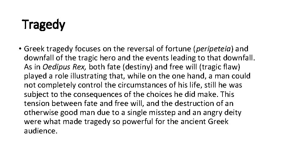 Tragedy • Greek tragedy focuses on the reversal of fortune (peripeteia) and downfall of