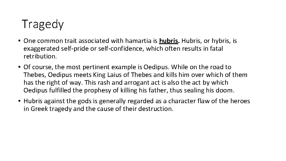 Tragedy • One common trait associated with hamartia is hubris. Hubris, or hybris, is