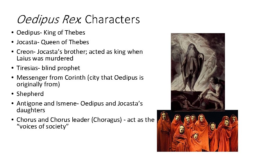 Oedipus Rex: Characters • Oedipus- King of Thebes • Jocasta- Queen of Thebes •