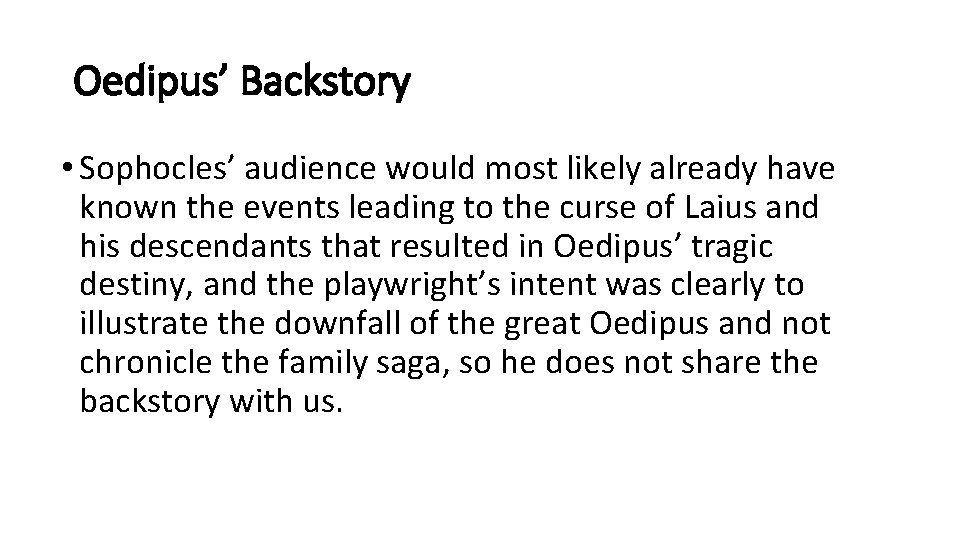 Oedipus’ Backstory • Sophocles’ audience would most likely already have known the events leading