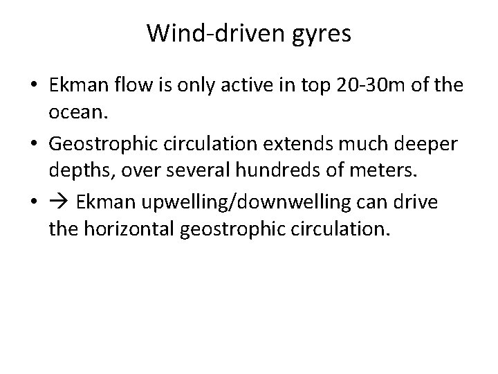 Wind-driven gyres • Ekman flow is only active in top 20 -30 m of