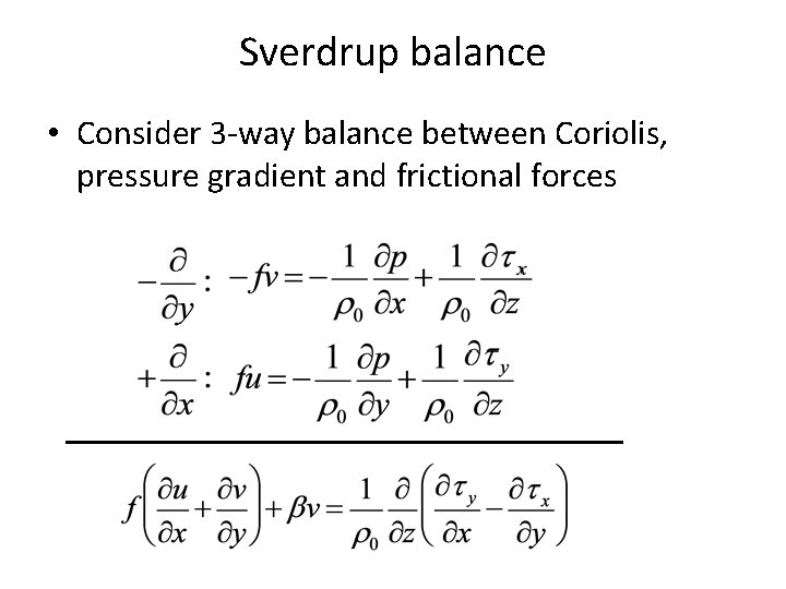 Sverdrup balance • Consider 3 -way balance between Coriolis, pressure gradient and frictional forces