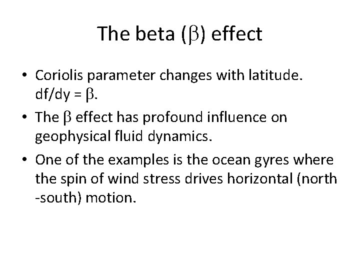 The beta (b) effect • Coriolis parameter changes with latitude. df/dy = b. •