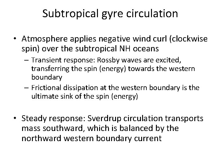 Subtropical gyre circulation • Atmosphere applies negative wind curl (clockwise spin) over the subtropical