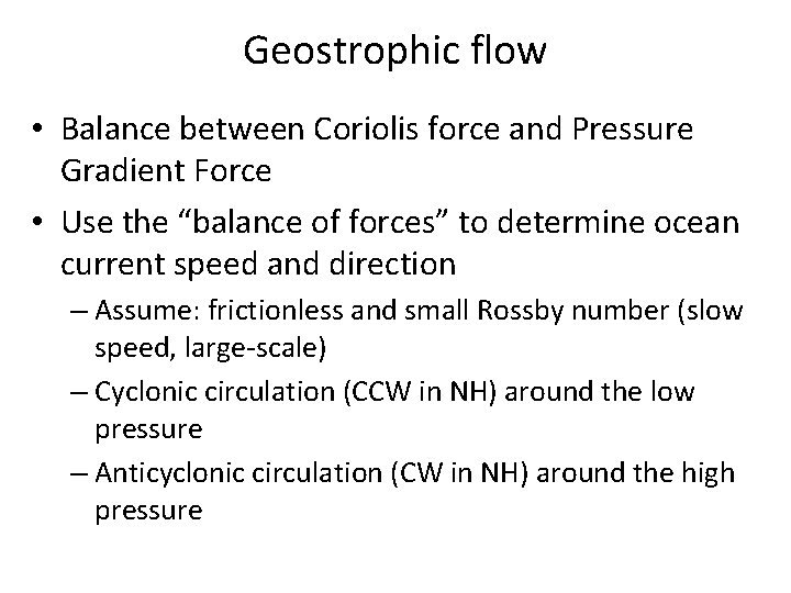 Geostrophic flow • Balance between Coriolis force and Pressure Gradient Force • Use the
