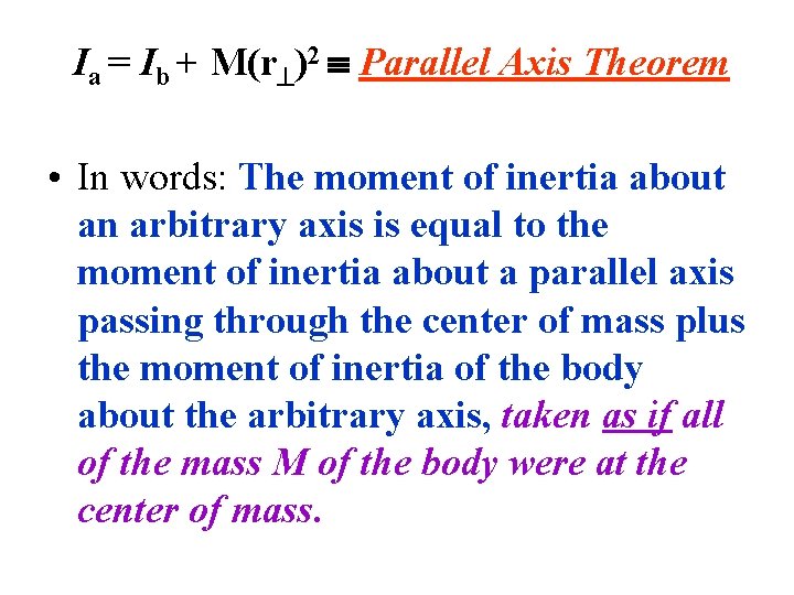 Ia = Ib + M(r )2 Parallel Axis Theorem • In words: The moment