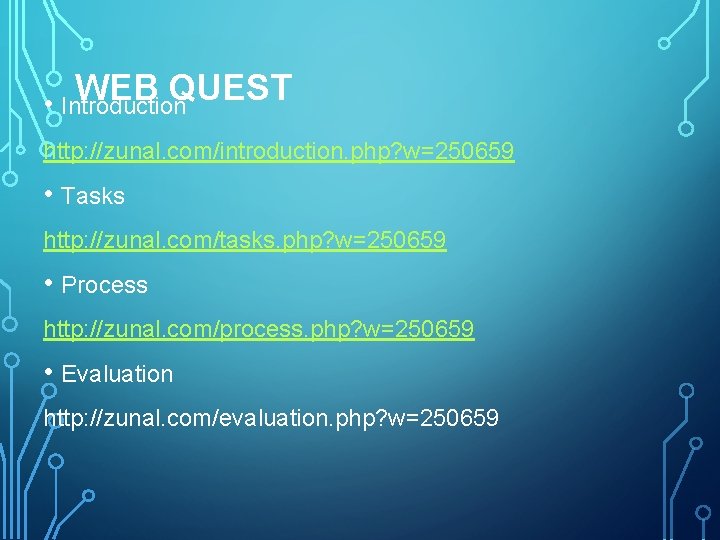 WEB QUEST • Introduction http: //zunal. com/introduction. php? w=250659 • Tasks http: //zunal. com/tasks.