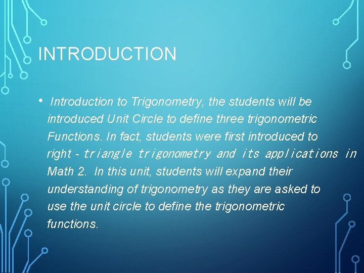 INTRODUCTION • Introduction to Trigonometry, the students will be introduced Unit Circle to define