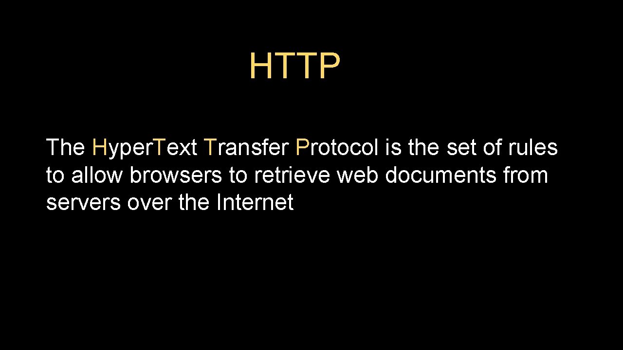 HTTP The Hyper. Text Transfer Protocol is the set of rules to allow browsers