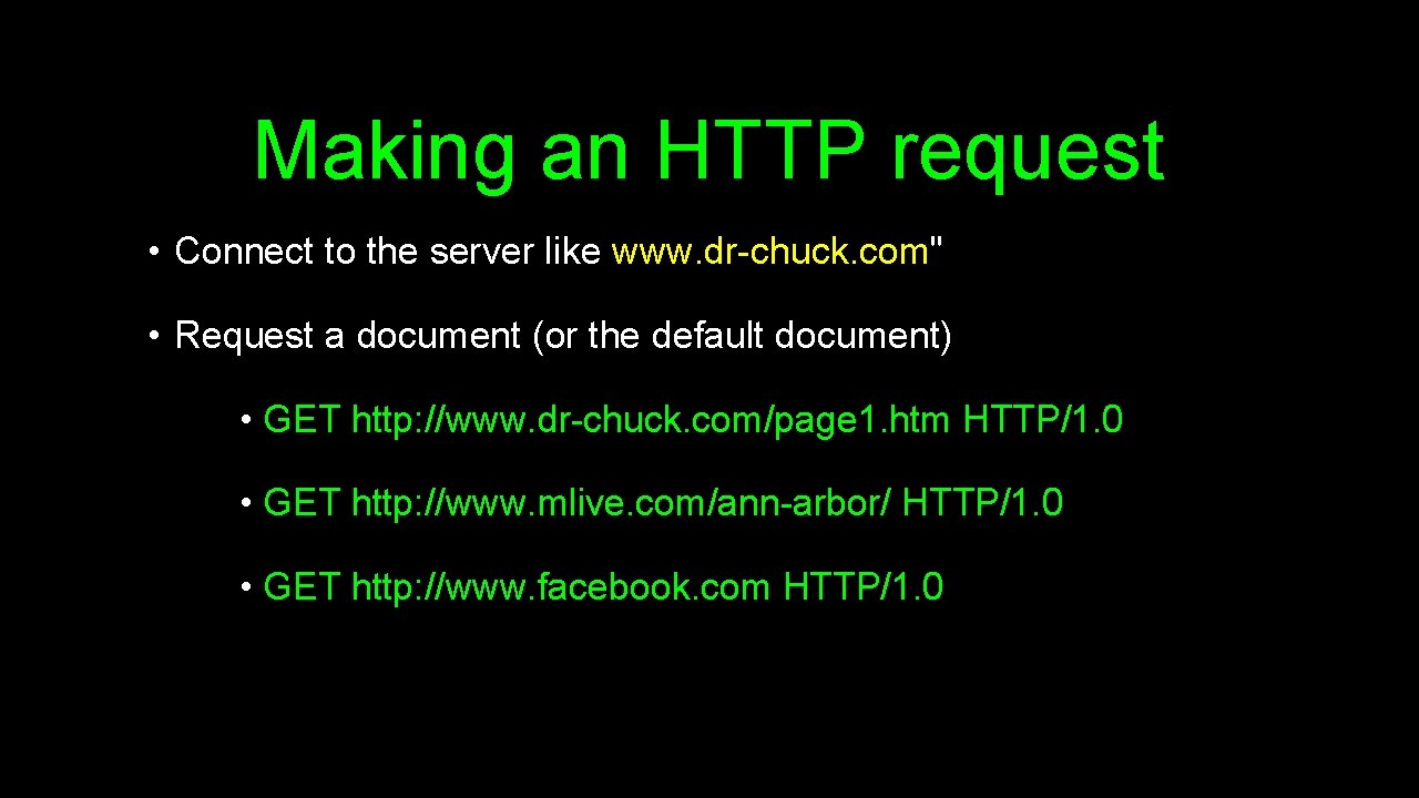 Making an HTTP request • Connect to the server like www. dr-chuck. com" •