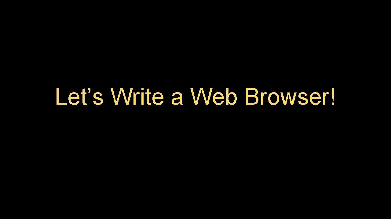 Let’s Write a Web Browser! 