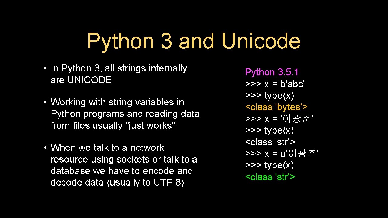 Python 3 and Unicode • In Python 3, all strings internally are UNICODE •