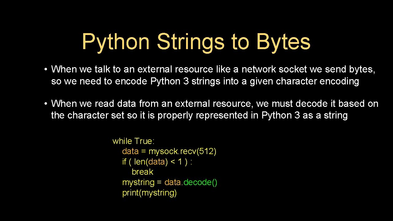 Python Strings to Bytes • When we talk to an external resource like a