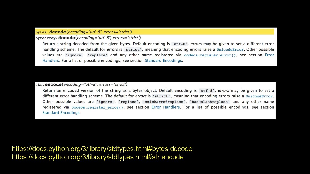 https: //docs. python. org/3/library/stdtypes. html#bytes. decode https: //docs. python. org/3/library/stdtypes. html#str. encode 