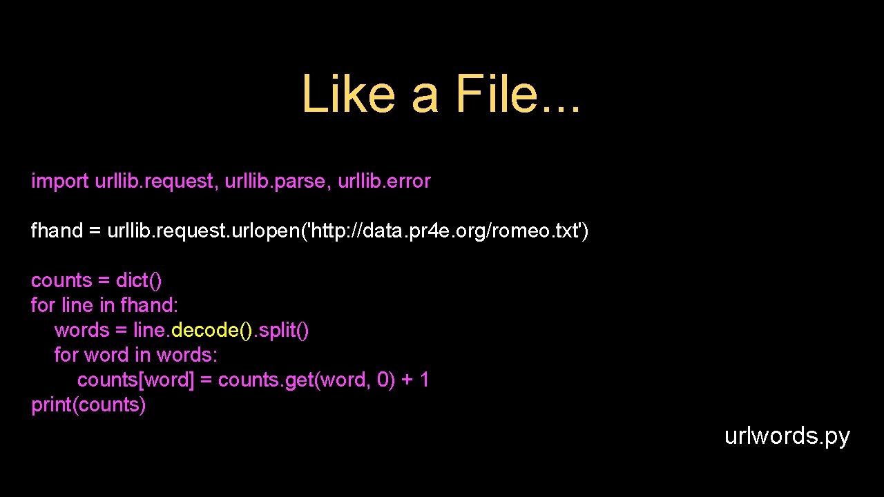 Like a File. . . import urllib. request, urllib. parse, urllib. error fhand =