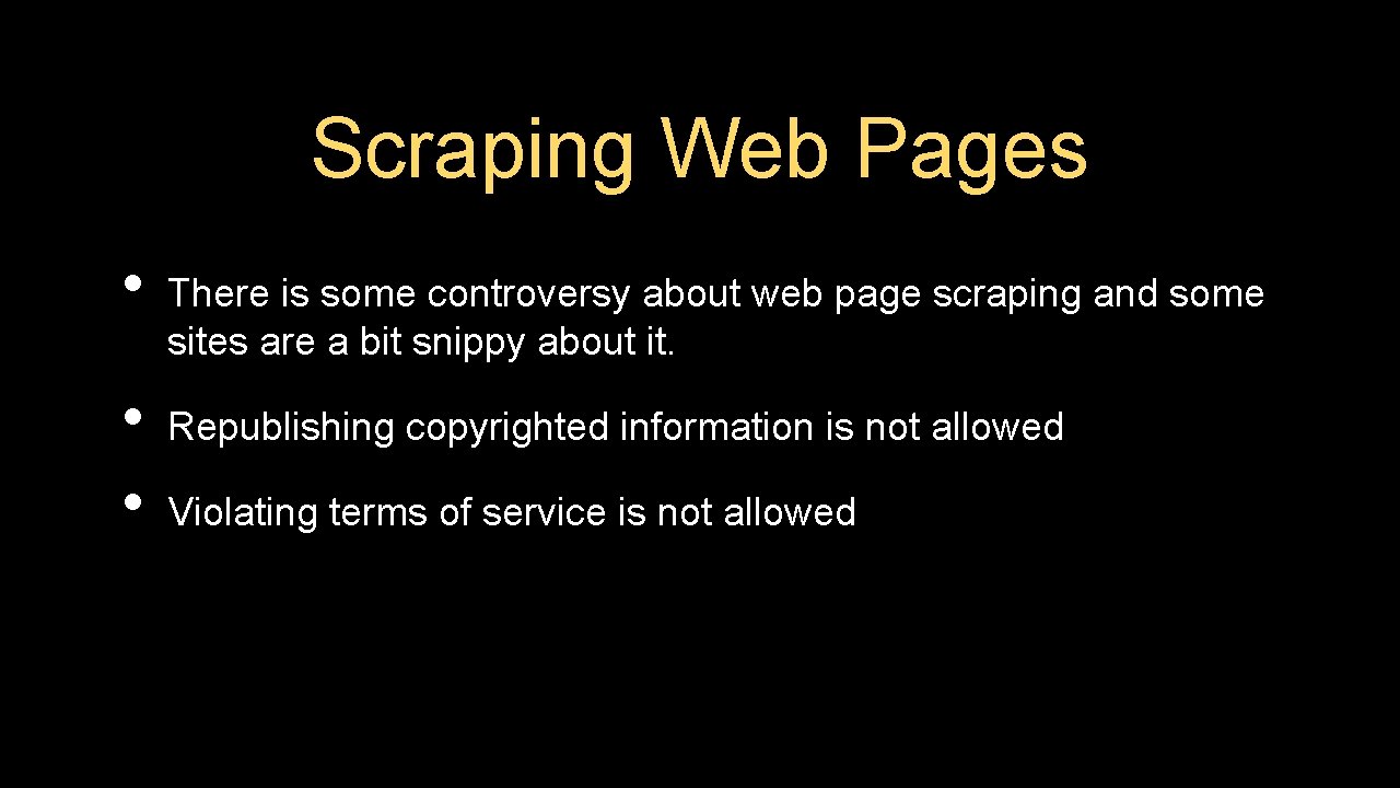 Scraping Web Pages • • • There is some controversy about web page scraping