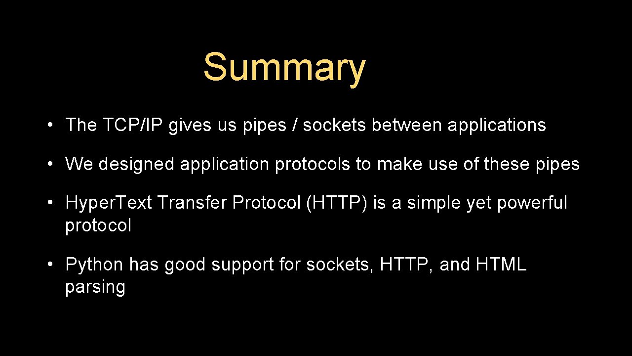Summary • The TCP/IP gives us pipes / sockets between applications • We designed