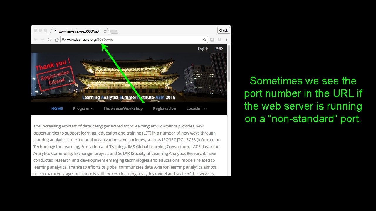 Sometimes we see the port number in the URL if the web server is